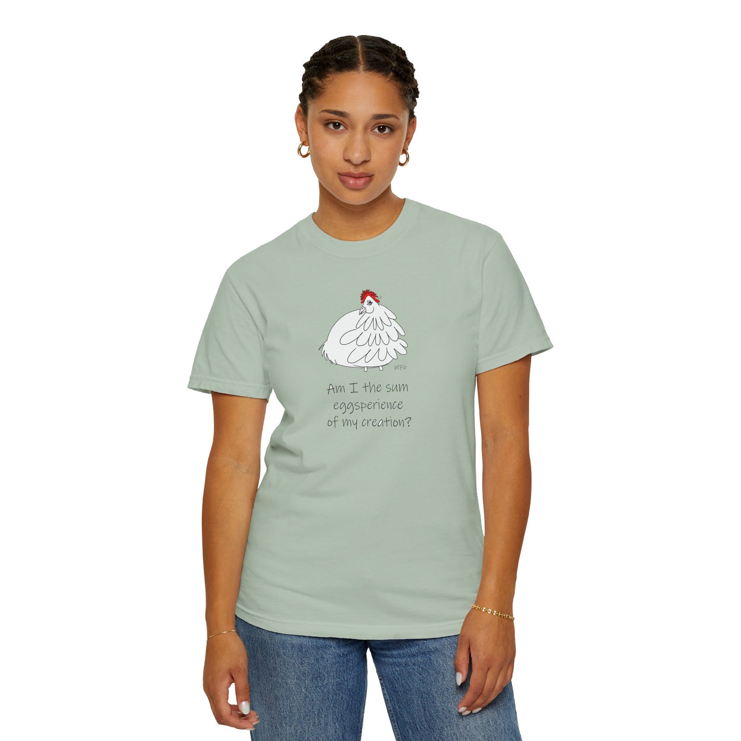 Funny Chick T-Shirt - "Am I the sum eggsperience of my creation?" - Unisex Garment-Dyed Tee by artist Marie Frederique