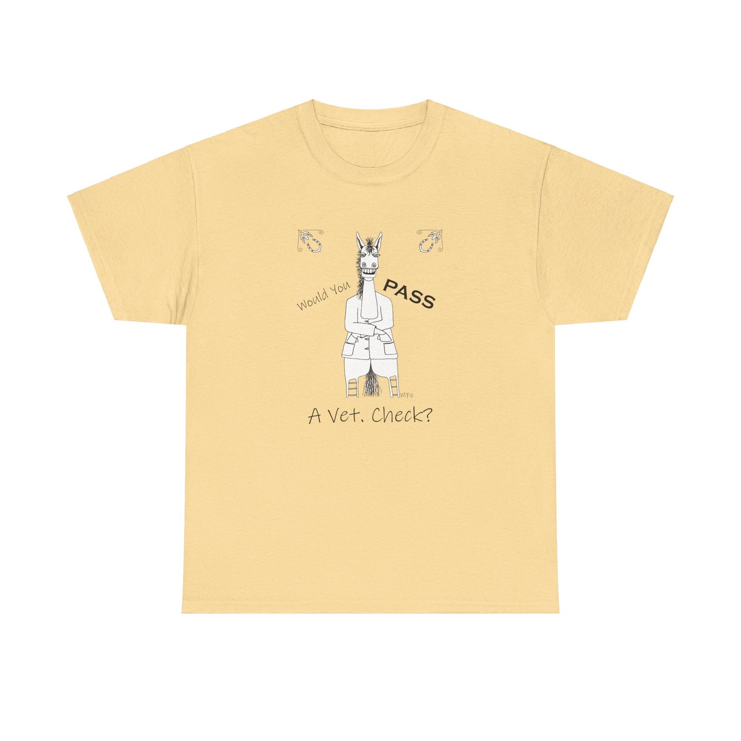 Vet Check - Whimsical drawing of a horse asking the question "Would you PASS a Vet. Check?" Unisex Heavy Cotton Tee by artist Marie Frederique