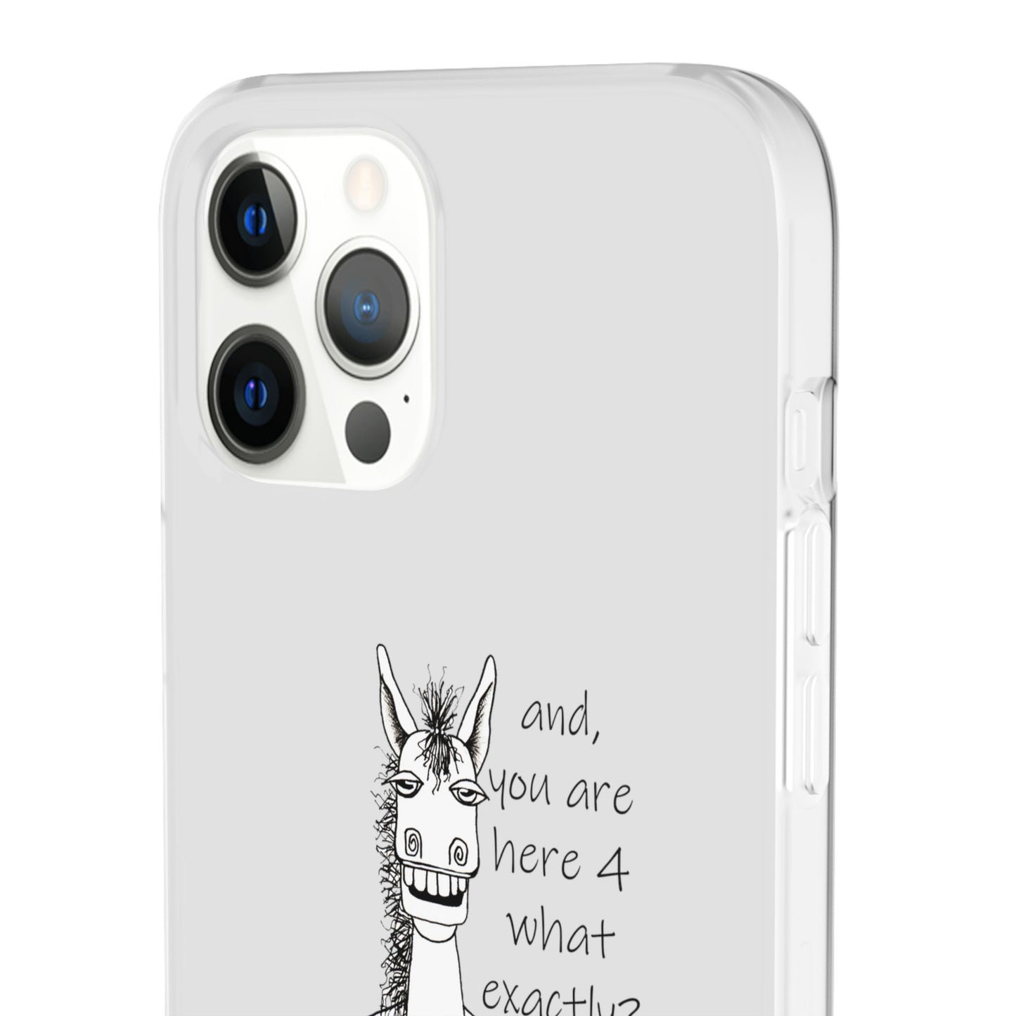 An Equestrian Humor phone case - "and, you are here 4 what exactly?  Flexi Cases by artist Marie Frederique