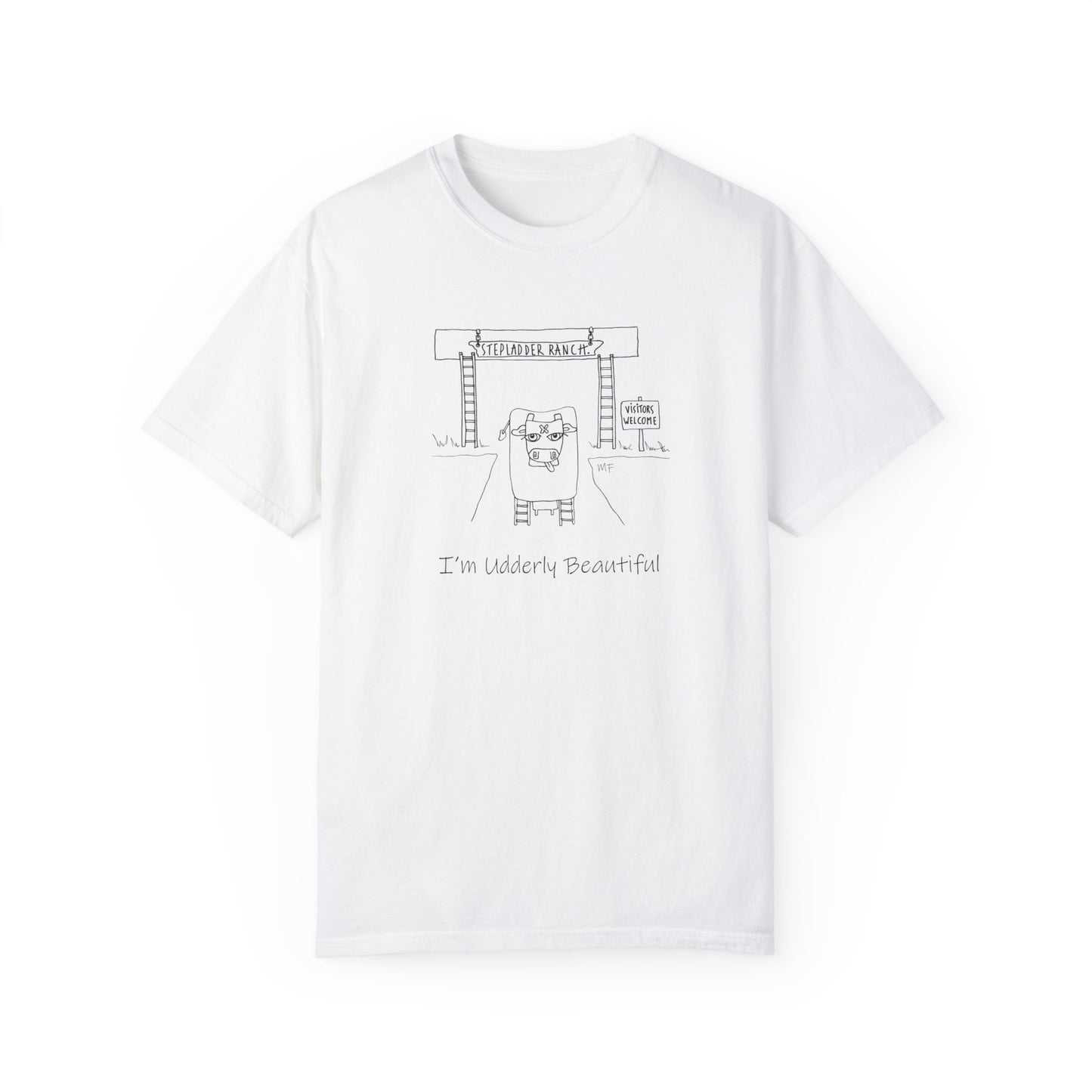 Stepladder Ranch Collection, Cow with the words "I'm udderly Beautiful" - Unisex Garment-Dyed T-shirt by artist Marie Frederique