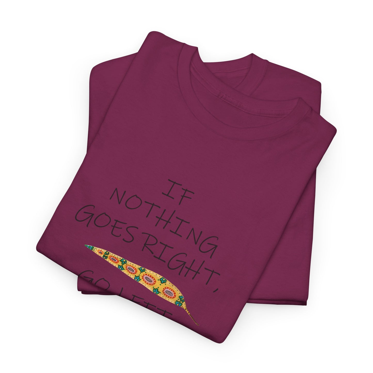 If Nothing Goes Right, Go Left, Unisex Heavy Cotton Tee - Motivational Quote Shirt by artist Marie Frederique