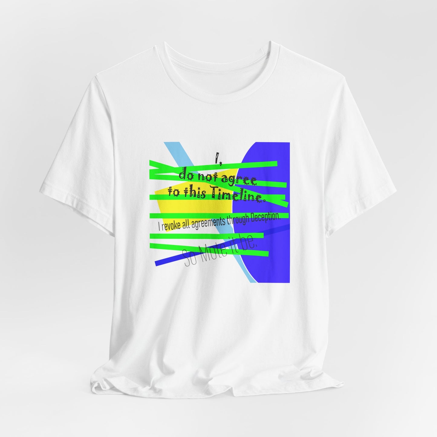 I Do Not Agree to This Timeline, Graphic Tee by artist Marie Frederique