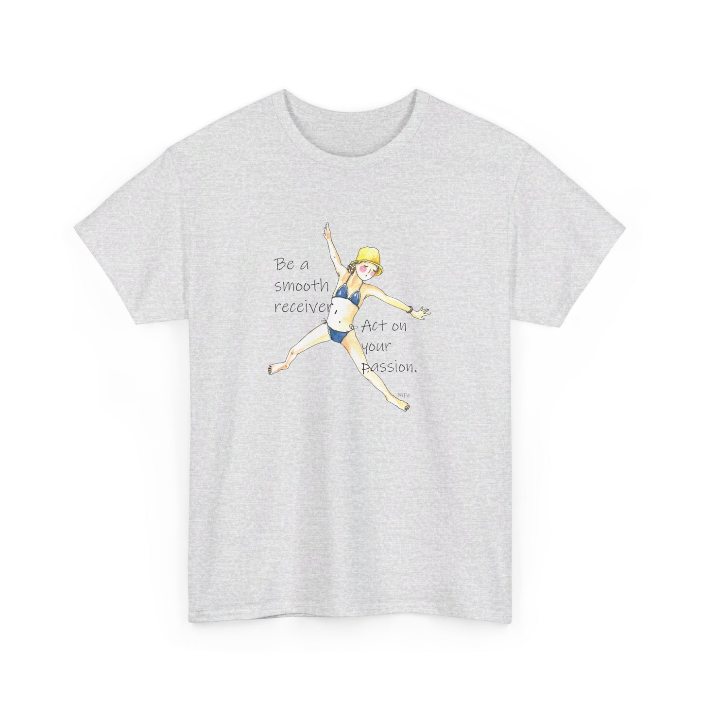 Act on your passion - Be a smooth receiver, BE HAPPY - Unisex Heavy Cotton Tee by artist Marie Frederique