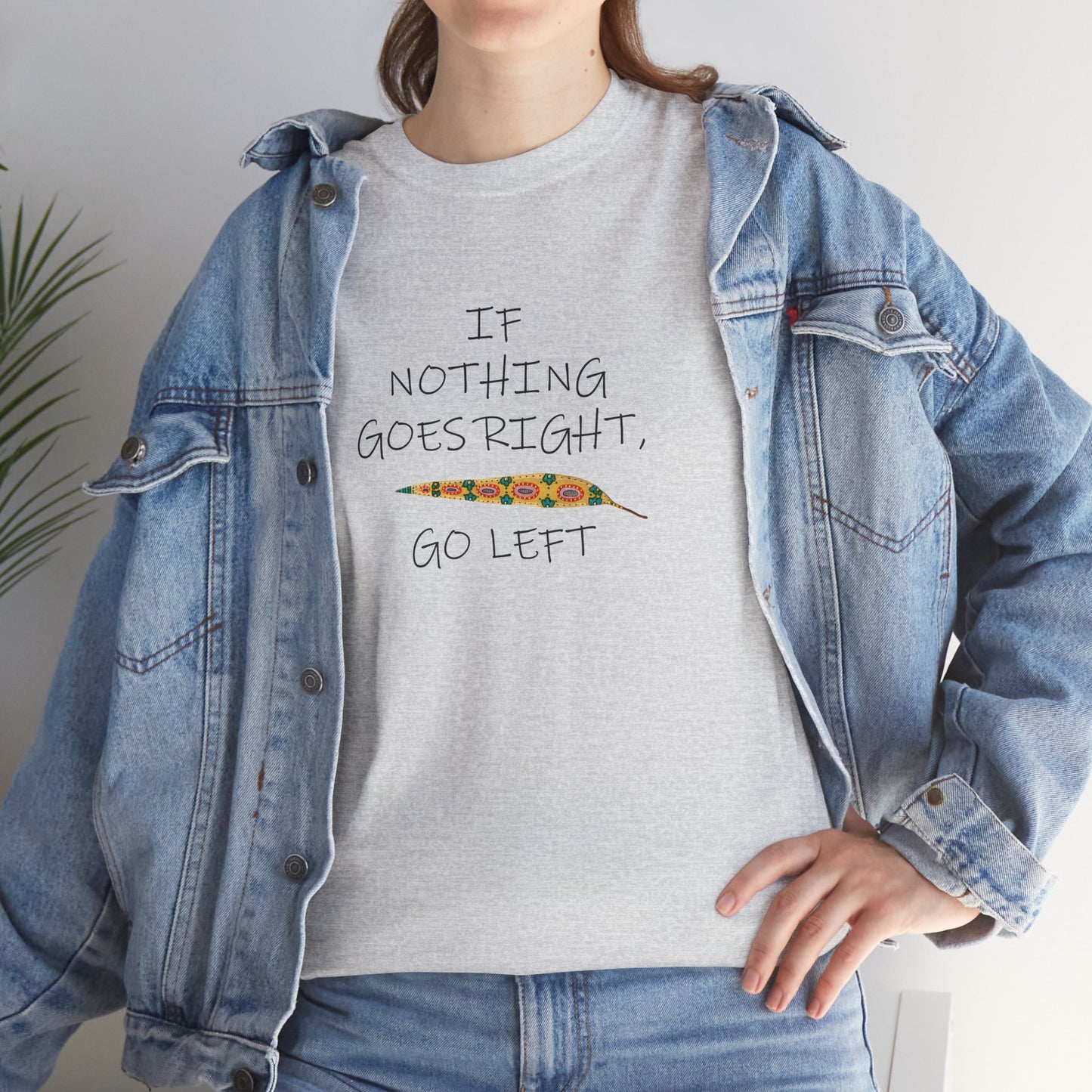 If Nothing Goes Right, Go Left, Unisex Heavy Cotton Tee - Motivational Quote Shirt by artist Marie Frederique