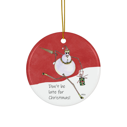 Christmas Ceramic Ornament - Snowman Christmas Gift, Don't be late for Christmas" by artist Marie Frederique