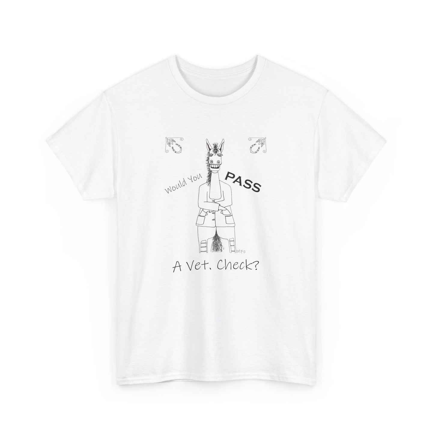 Vet Check - Whimsical drawing of a horse asking the question "Would you PASS a Vet. Check?" Unisex Heavy Cotton Tee by artist Marie Frederique