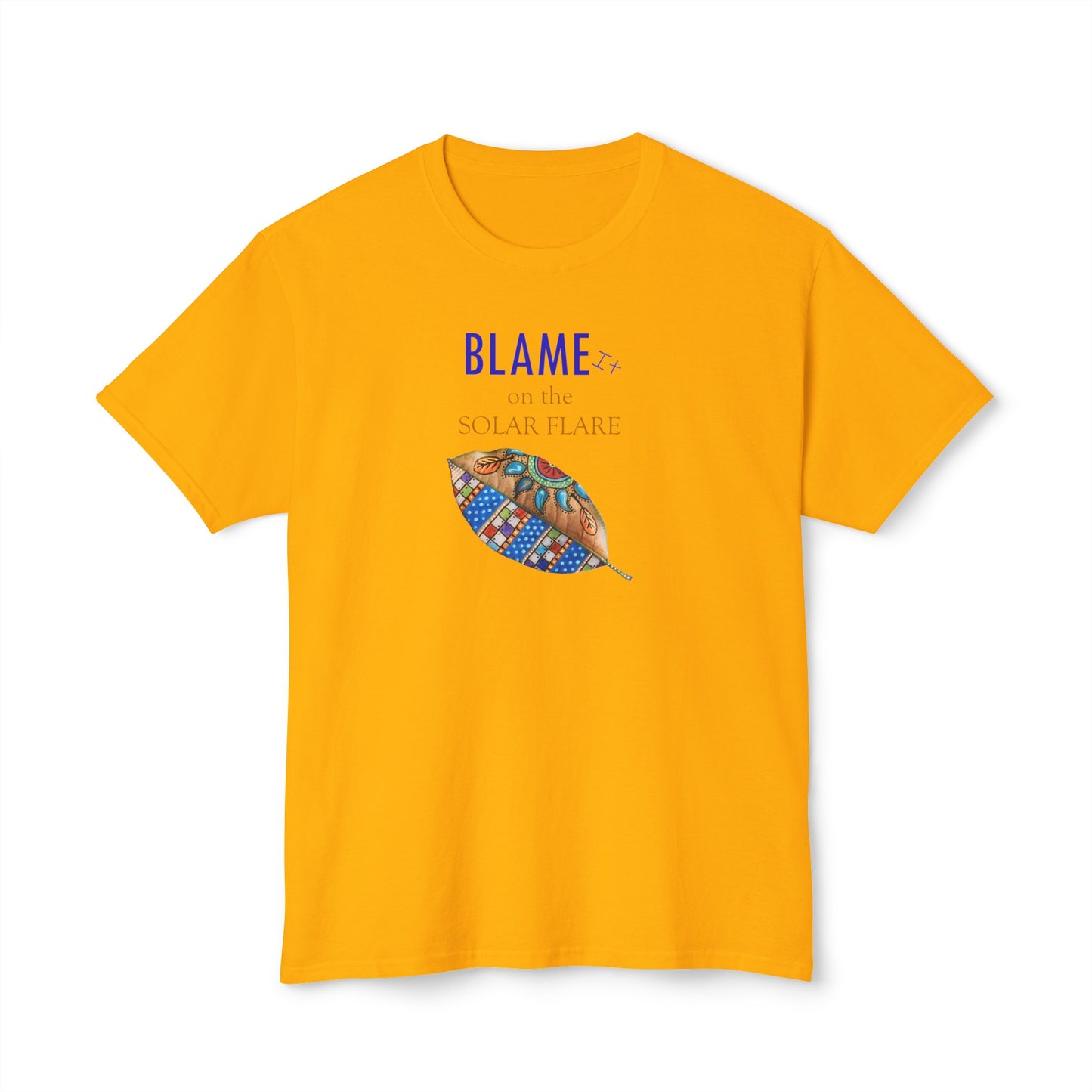 BLAME it on the SOLAR FLARE, Unisex HD Cotton™ T-shirt by Artist Marie Frederique