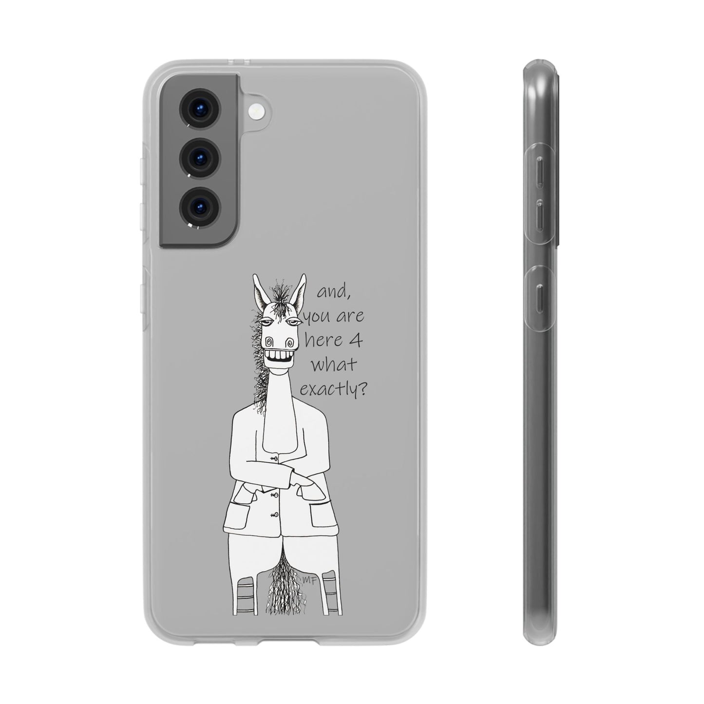 An Equestrian Humor phone case - "and, you are here 4 what exactly?  Flexi Cases by artist Marie Frederique