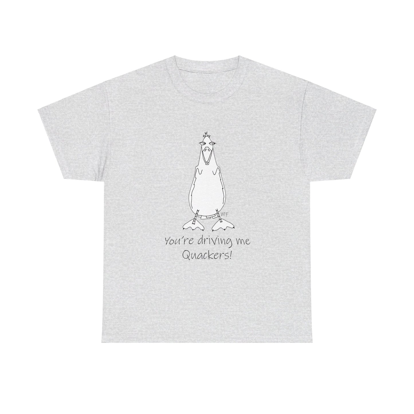 Duck lovers - You're Driving me Quackers! whimsical duck - Unisex Heavy Cotton Tee by artist Marie Frederique (S - 5XL)