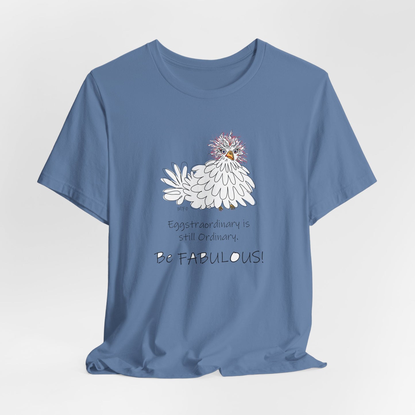 Be Fabulous! Chicken lovers Tee - Inspirational Quote Tee for Everyday Wear by artist Marie Frederique