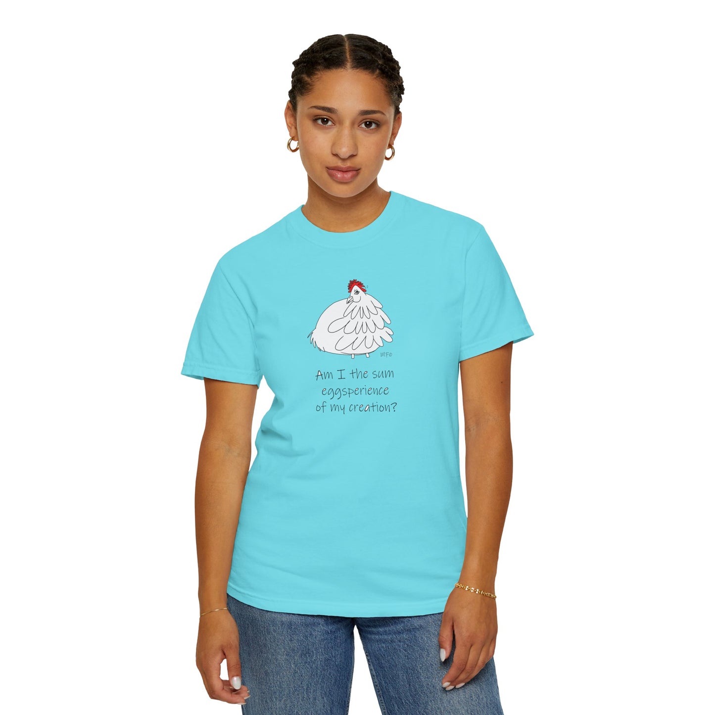 Funny Chick T-Shirt - "Am I the sum eggsperience of my creation?" - Unisex Garment-Dyed Tee by artist Marie Frederique