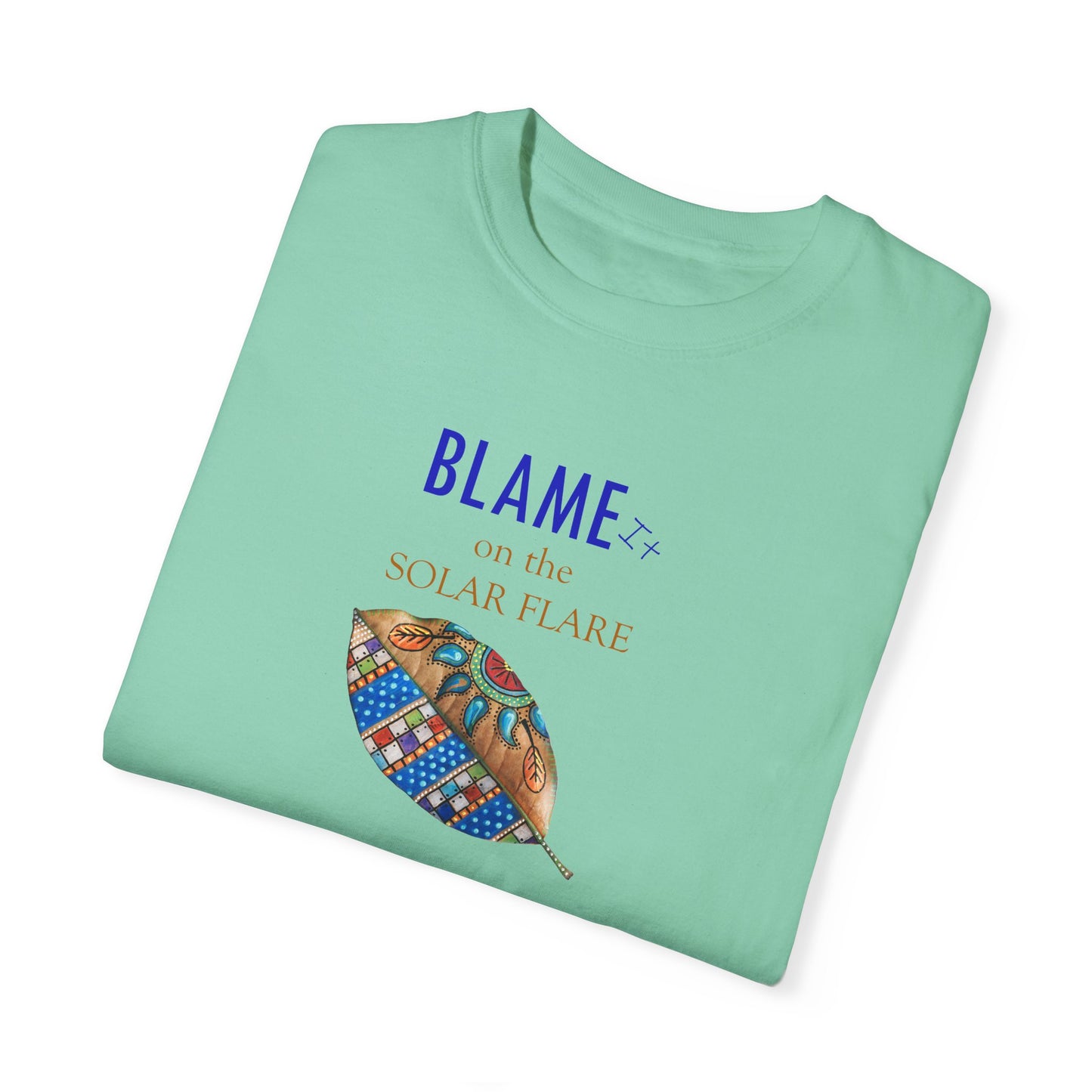 BLAME it on the SOLAR FLARE flare - Unisex Garment-Dyed T-shirt by Artist Marie Frederique