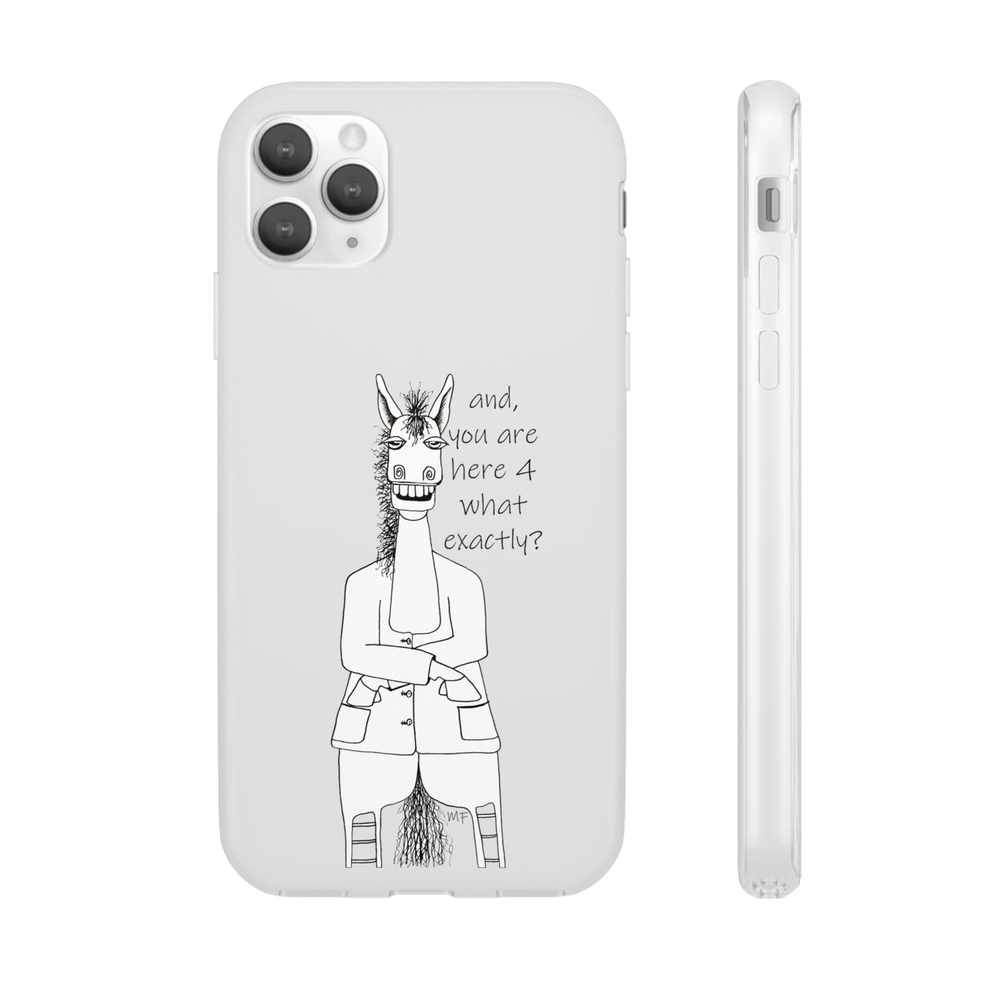 An Equestrian Humor phone case - "and, you are here 4 what exactly?  Flexi Cases by artist Marie Frederique