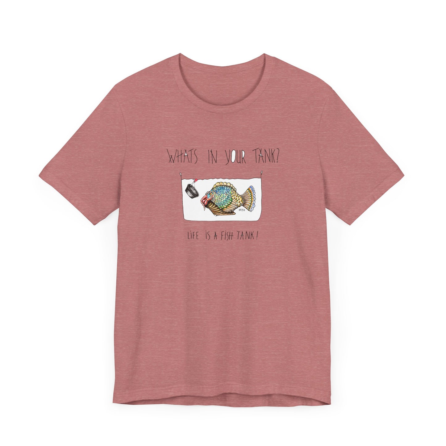 Life is a Fish Tank Collection, "What's in your tank?  Turkey Fish by artist Marie Frederique - Unisex Jersey Short Sleeve Tee