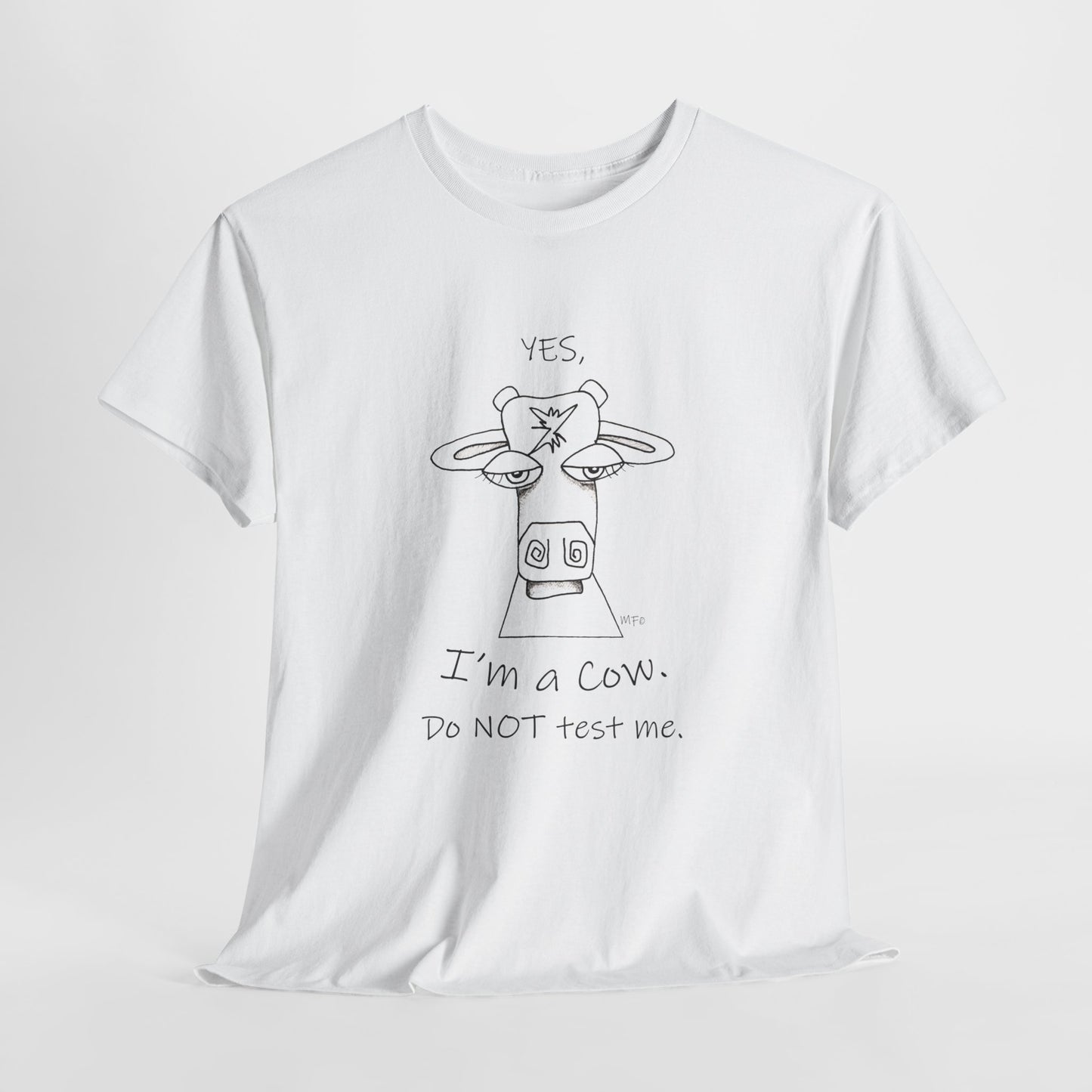 Cow lovers, Whimsical drawing of a Cow face with the words "YES, I'm a Cow. Do NOT test me." Unisex Heavy Cotton Tee by artist Marie Frederique