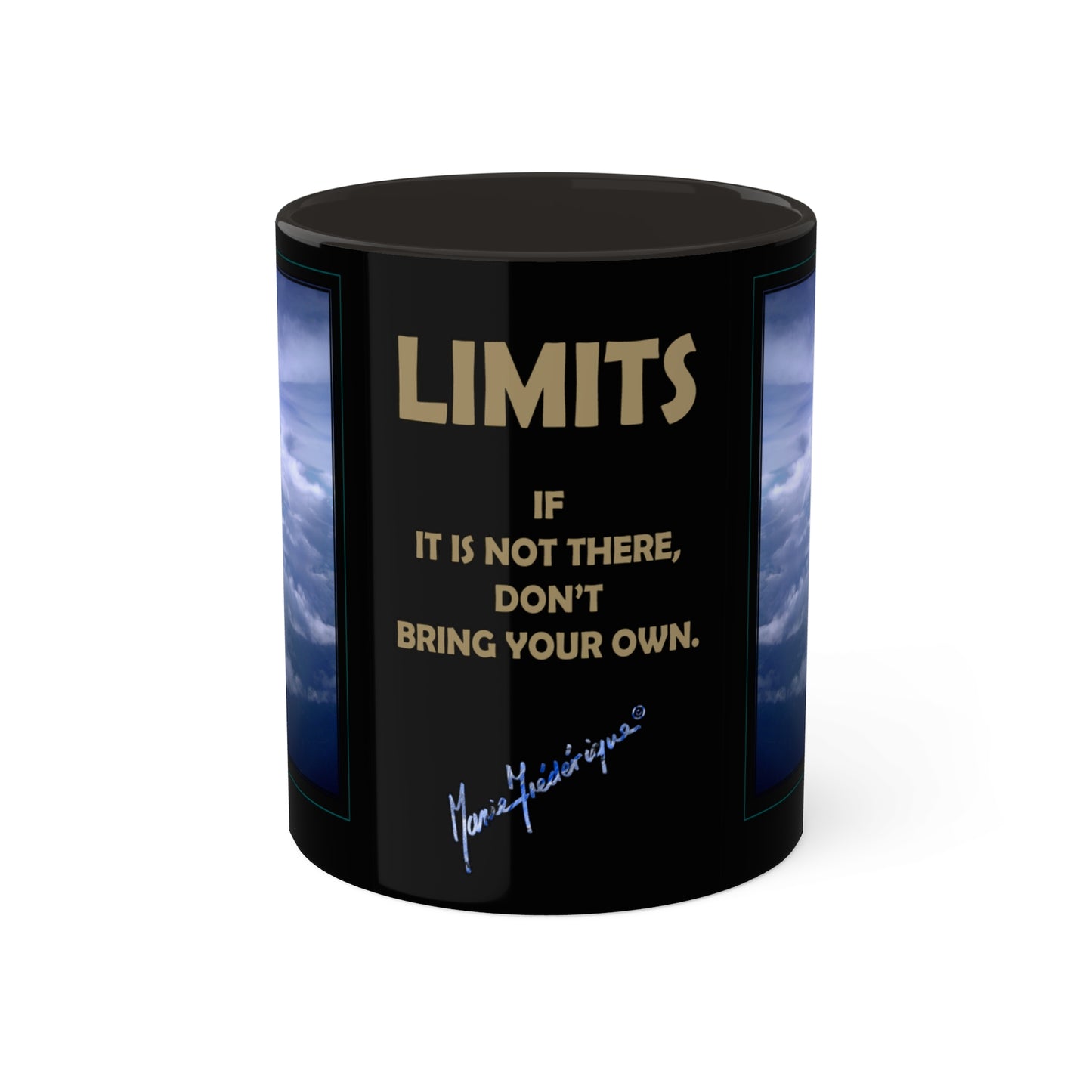 LIMITS - If it is not there don't bring your own - Motivational Colorful Mugs, 11oz By Artist Marie Frederique