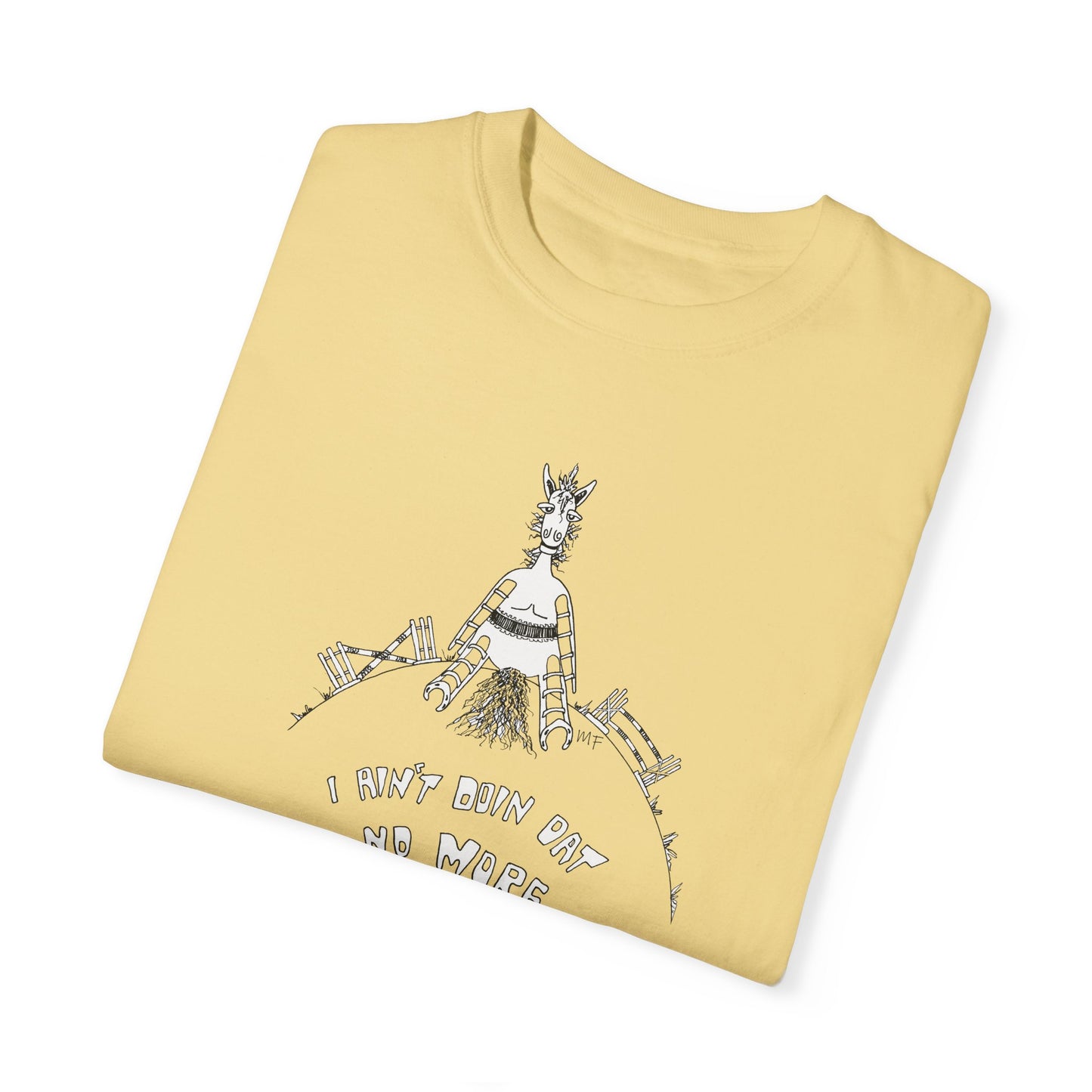 CTS - I AIN'T DOIN DAT NO MORE, Whimsical Equestrian Humor - Unisex Garment-Dyed T-shirt by artist Marie Frederique