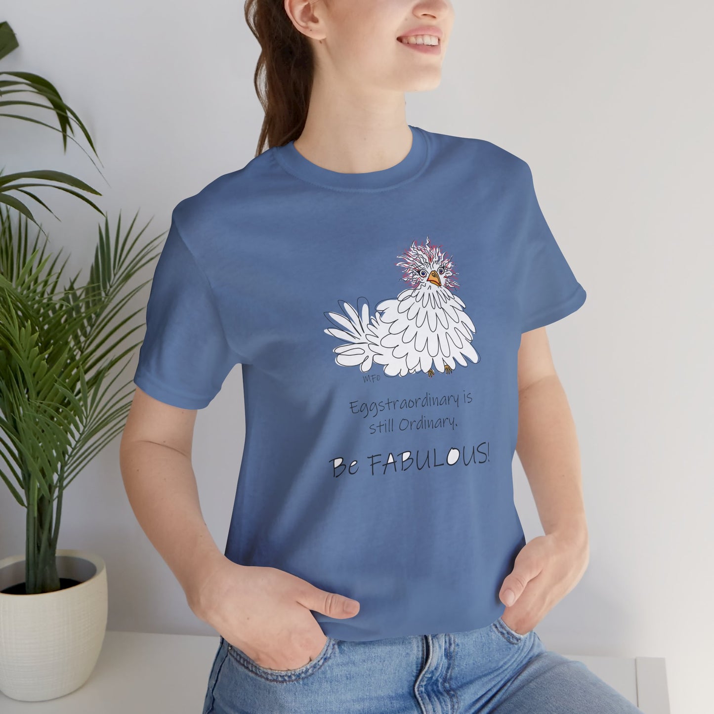 Be Fabulous! Chicken lovers Tee - Inspirational Quote Tee for Everyday Wear by artist Marie Frederique